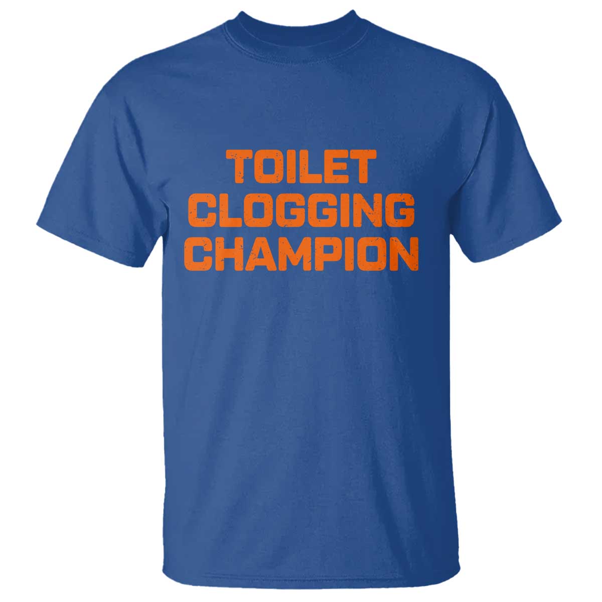 Toilet Clogging Champion T Shirt Funny Dirty Saying TS10 Royal Blue Print Your Wear