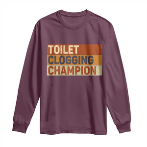 Toilet Clogging Champion Long Sleeve Shirt TS10 Maroon Print Your Wear
