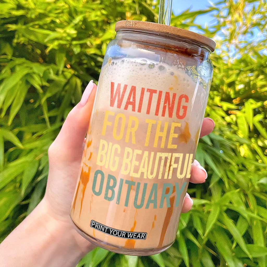Waiting For Big Beautiful Obituary Glass Can TS10 Black Print Your Wear