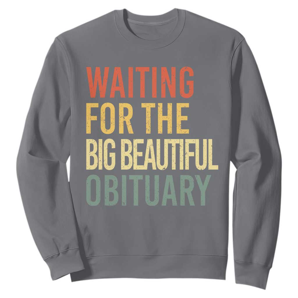 Waiting For Big Beautiful Obituary Sweatshirt TS10 Charcoal Print Your Wear