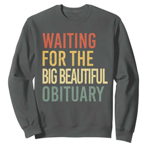 Waiting For Big Beautiful Obituary Sweatshirt TS10 Dark Heather Print Your Wear