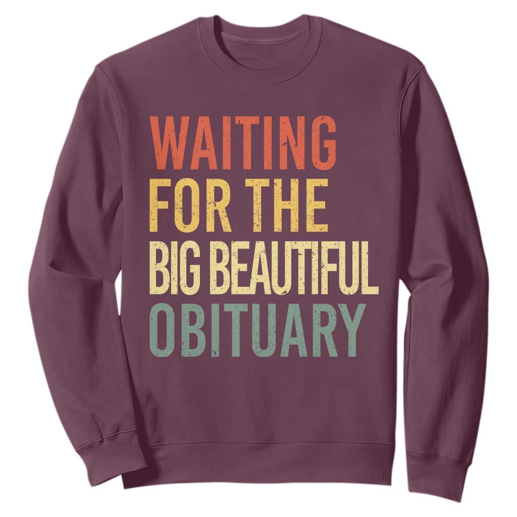 Waiting For Big Beautiful Obituary Sweatshirt TS10 Maroon Print Your Wear