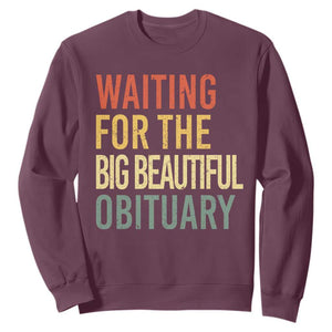 Waiting For Big Beautiful Obituary Sweatshirt TS10 Maroon Print Your Wear