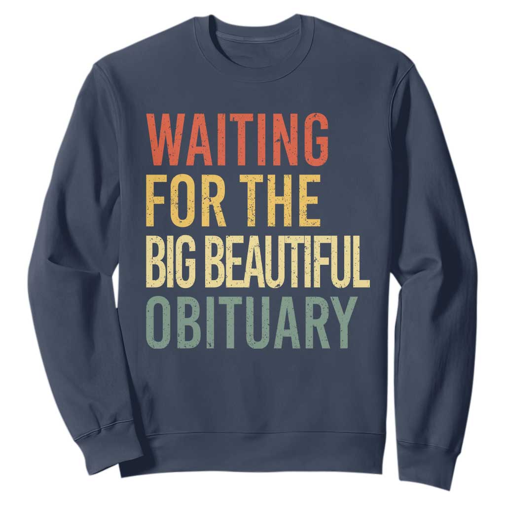 Waiting For Big Beautiful Obituary Sweatshirt TS10 Navy Print Your Wear