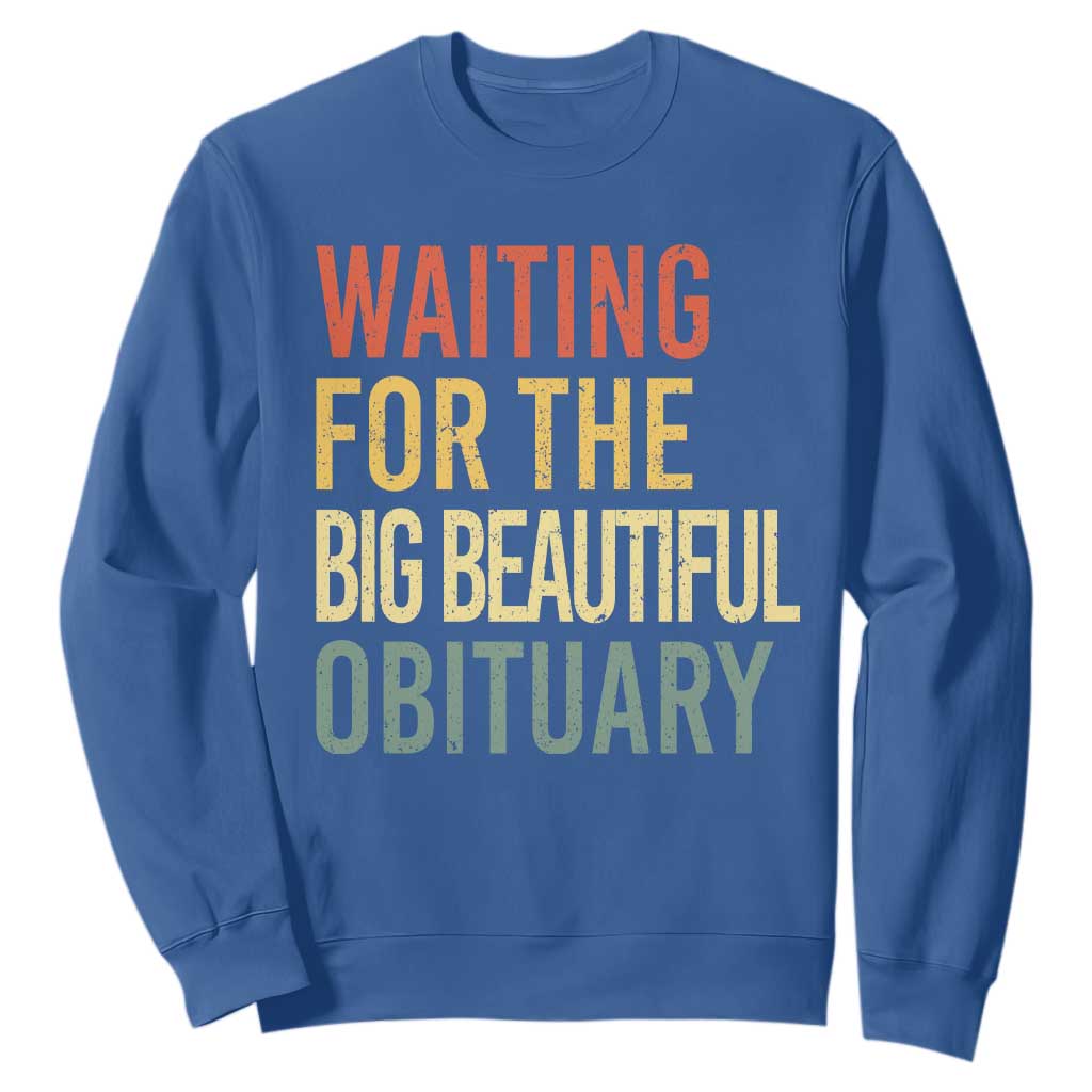 Waiting For Big Beautiful Obituary Sweatshirt TS10 Royal Blue Print Your Wear