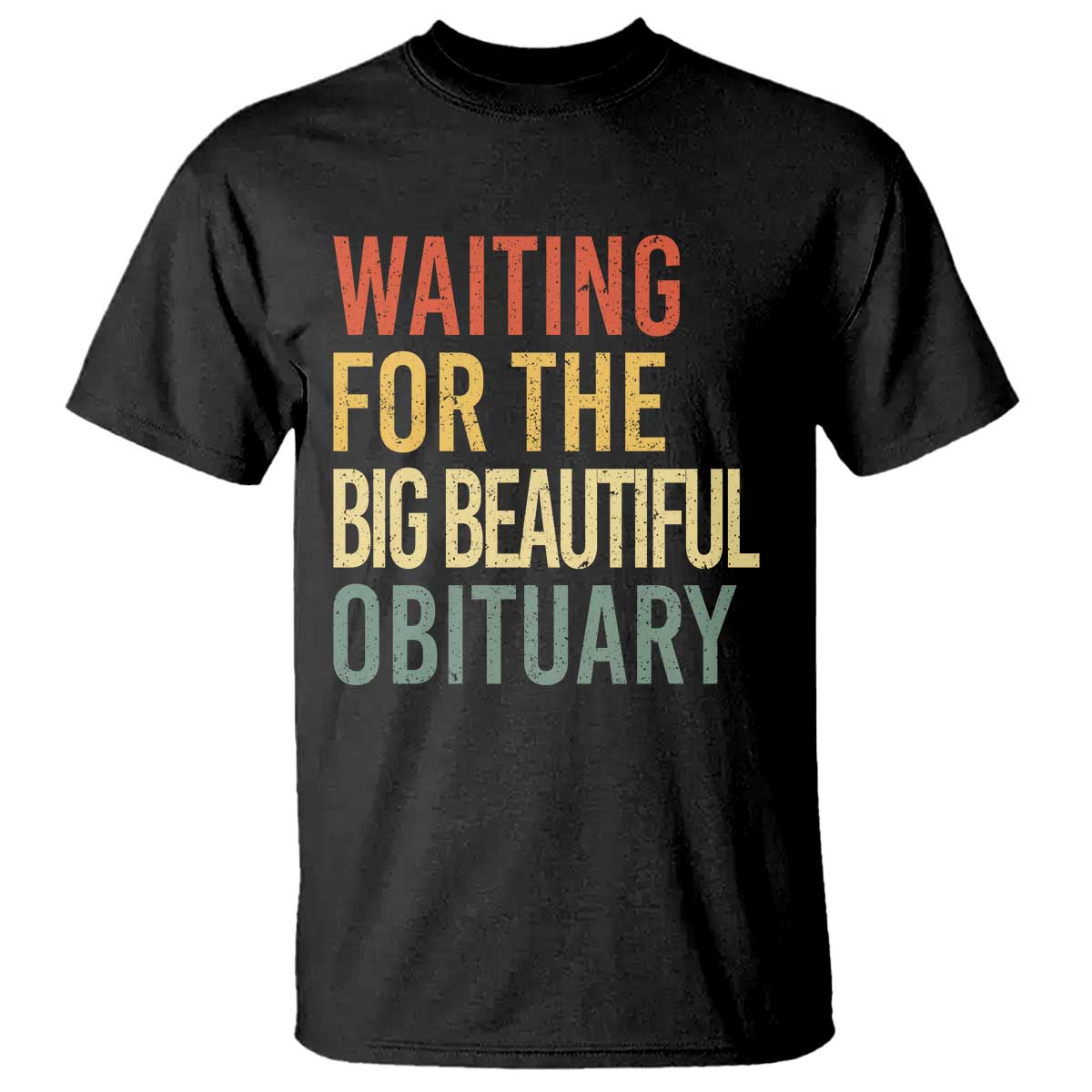 Waiting For Big Beautiful Obituary T Shirt TS10 Black Print Your Wear