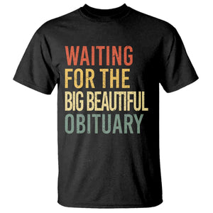 Waiting For Big Beautiful Obituary T Shirt TS10 Black Print Your Wear