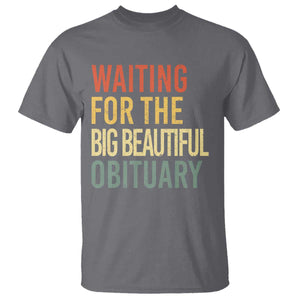 Waiting For Big Beautiful Obituary T Shirt TS10 Charcoal Print Your Wear