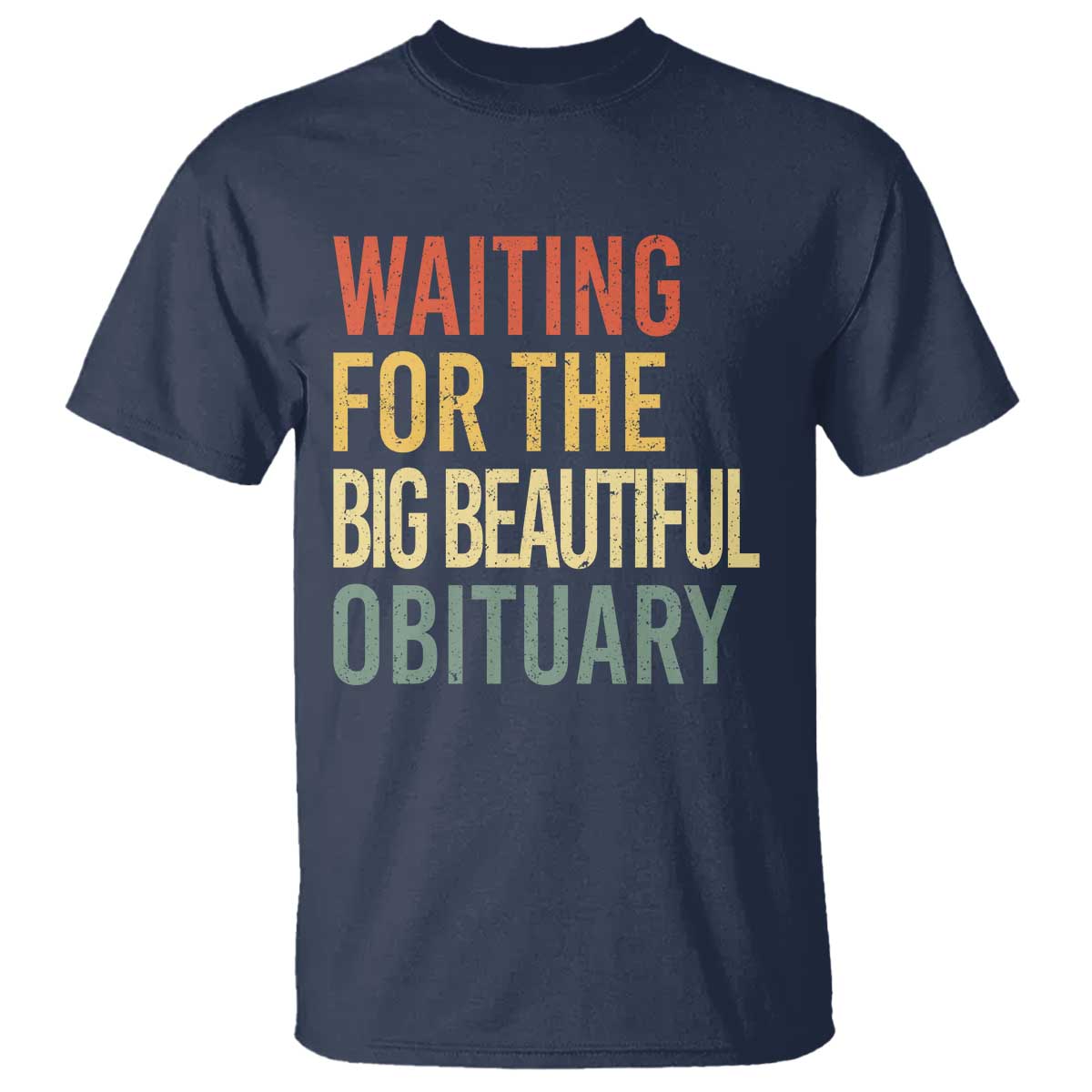 Waiting For Big Beautiful Obituary T Shirt TS10 Navy Print Your Wear
