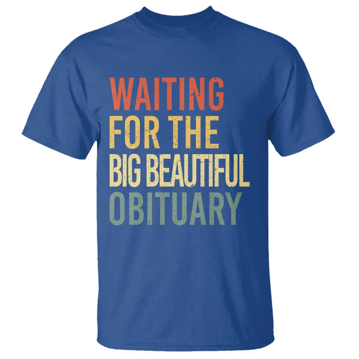 Waiting For Big Beautiful Obituary T Shirt TS10 Royal Blue Print Your Wear