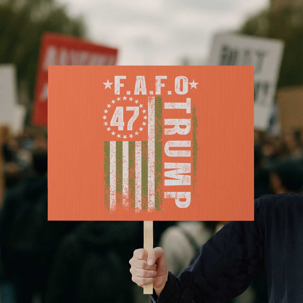 Funny Fafo Protest Sign President 47 FDT American Flag TS10 Horizontal 18