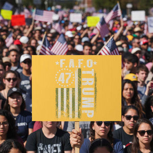 Funny Fafo Protest Sign President 47 FDT American Flag TS10 Horizontal 18" × 24" Yellow Print Your Wear