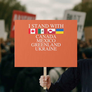 I Stand With Canada Mexico Greenland Ukraine Protest Sign Solidarity Flags Political Statement TS10 Horizontal 18" × 24" Orange Print Your Wear
