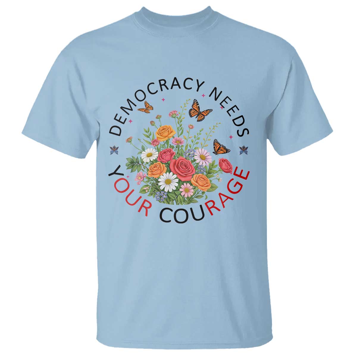 Pro Democracy T Shirt Human Rights Our Rage Protest Floral FDT TS10 Light Blue Print Your Wear