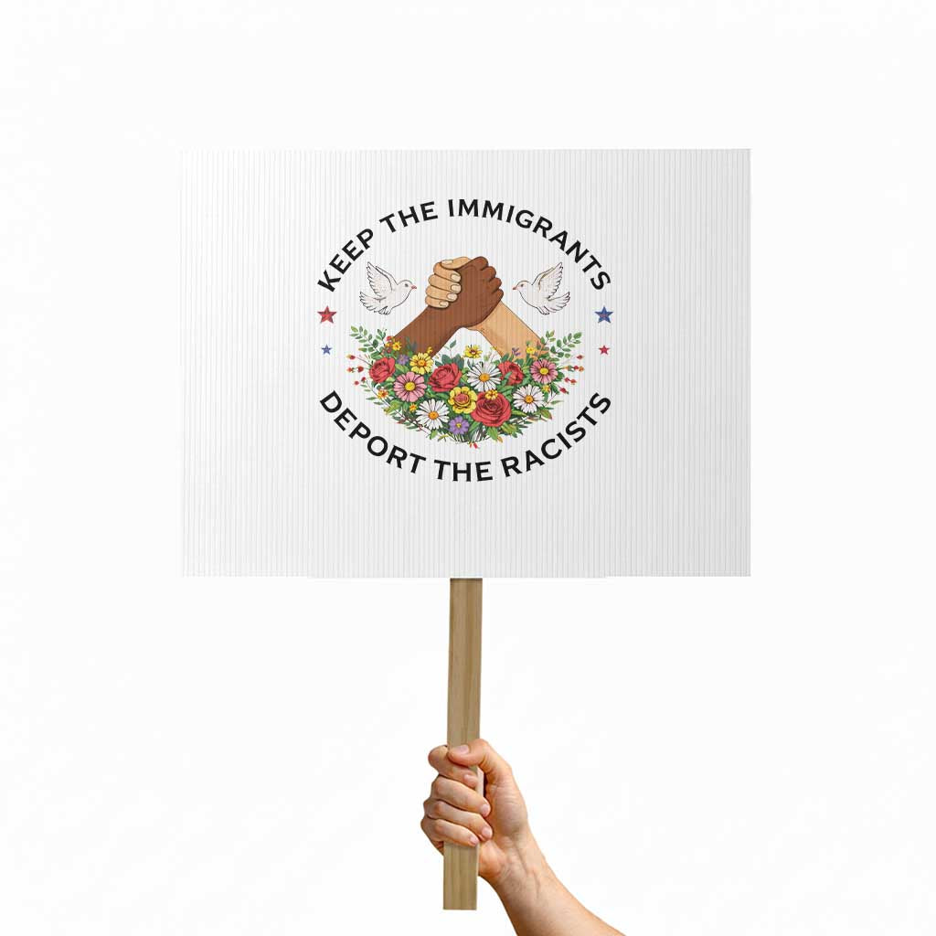 Keep The Immigrants Deport The Racist Protest Sign Floral FDT TS10 Horizontal 18