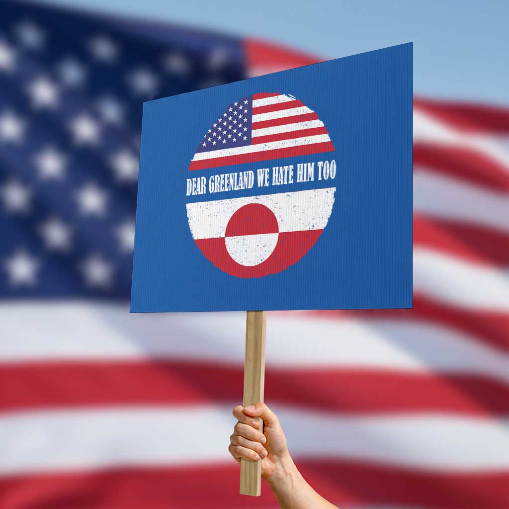 Dear Greenland We Hate Him Too Protest Sign Political Protest Greenlander American Flag TS10 Horizontal 18