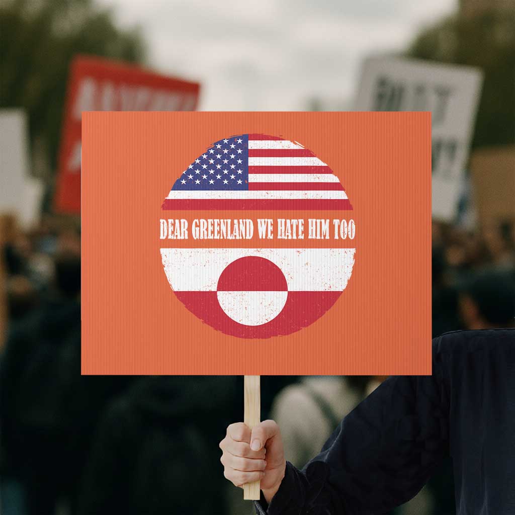 Dear Greenland We Hate Him Too Protest Sign Political Protest Greenlander American Flag TS10 Horizontal 18