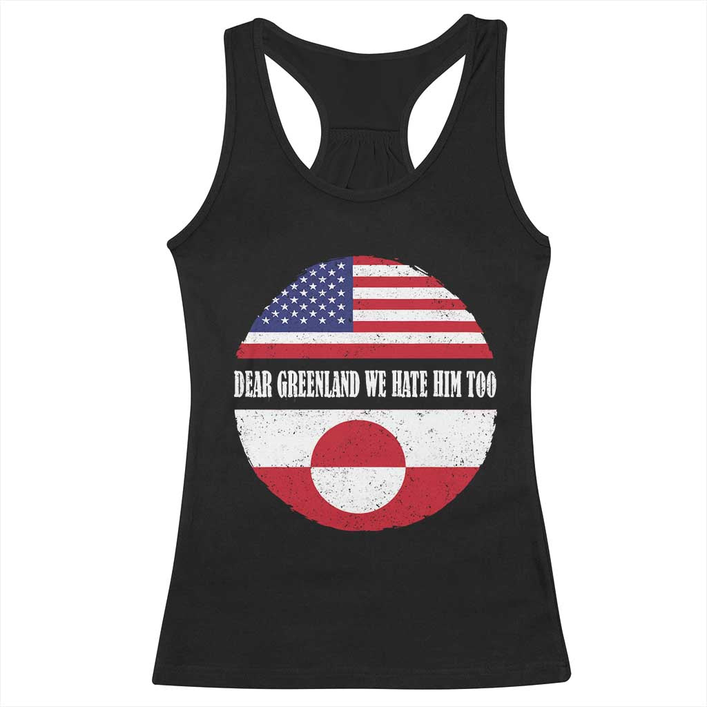 Dear Greenland We Hate Him Too Racerback Tank Top Political Protest Greenlander American Flag TS10 Black Print Your Wear