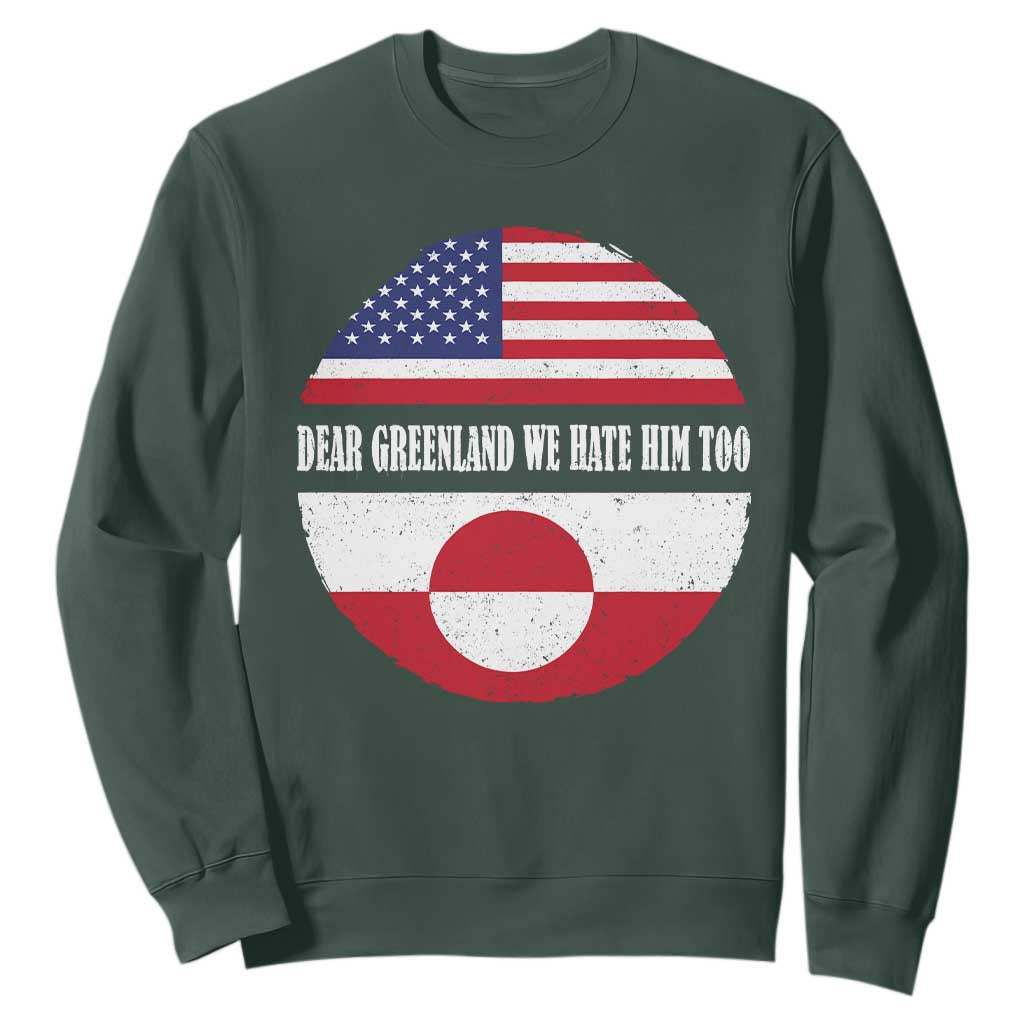 Dear Greenland We Hate Him Too Sweatshirt Political Protest Greenlander American Flag TS10 Dark Forest Green Print Your Wear