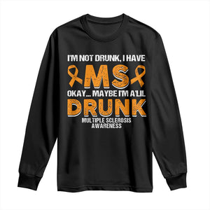 I'm Not Drunk I Have MS Long Sleeve Shirt Orange Ribbon Multiple Sclerosis Awareness TS10 Black Print Your Wear