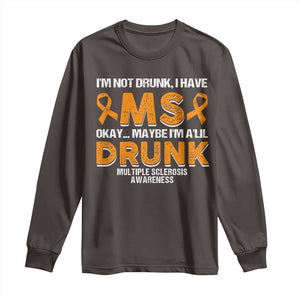 I'm Not Drunk I Have MS Long Sleeve Shirt Orange Ribbon Multiple Sclerosis Awareness TS10 Dark Chocolate Print Your Wear