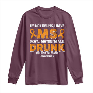 I'm Not Drunk I Have MS Long Sleeve Shirt Orange Ribbon Multiple Sclerosis Awareness TS10 Maroon Print Your Wear