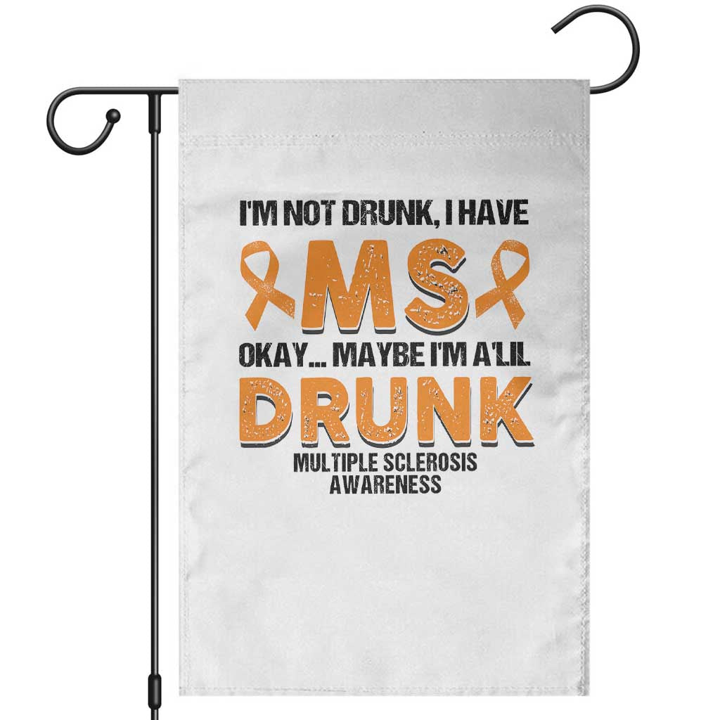 Multiple Sclerosis Awareness Garden Flag Orange Ribbon I'm Not Drunk I Have MS TS10 White Print Your Wear