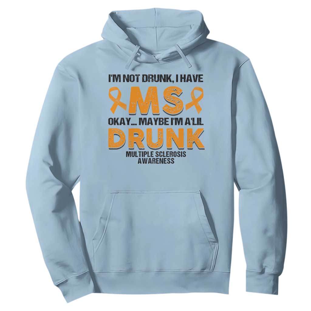 Multiple Sclerosis Awareness Hoodie Orange Ribbon I'm Not Drunk I Have MS TS10 Light Blue Print Your Wear
