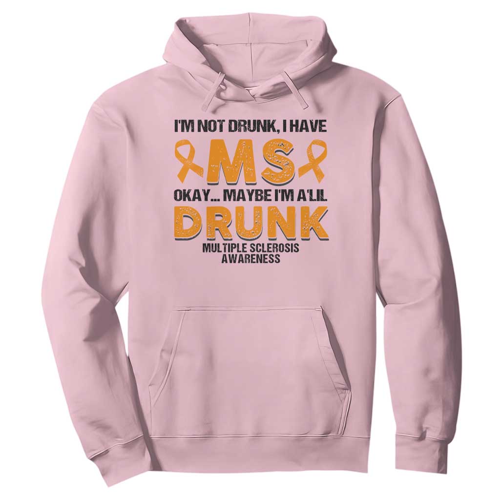 Multiple Sclerosis Awareness Hoodie Orange Ribbon I'm Not Drunk I Have MS TS10 Light Pink Print Your Wear
