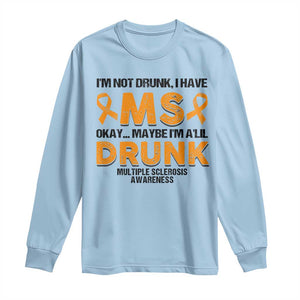 Multiple Sclerosis Awareness Long Sleeve Shirt Orange Ribbon I'm Not Drunk I Have MS TS10 Light Blue Print Your Wear