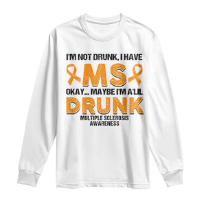 Multiple Sclerosis Awareness Long Sleeve Shirt Orange Ribbon I'm Not Drunk I Have MS TS10 White Print Your Wear