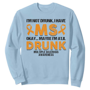 Multiple Sclerosis Awareness Sweatshirt Orange Ribbon I'm Not Drunk I Have MS TS10 Light Blue Print Your Wear