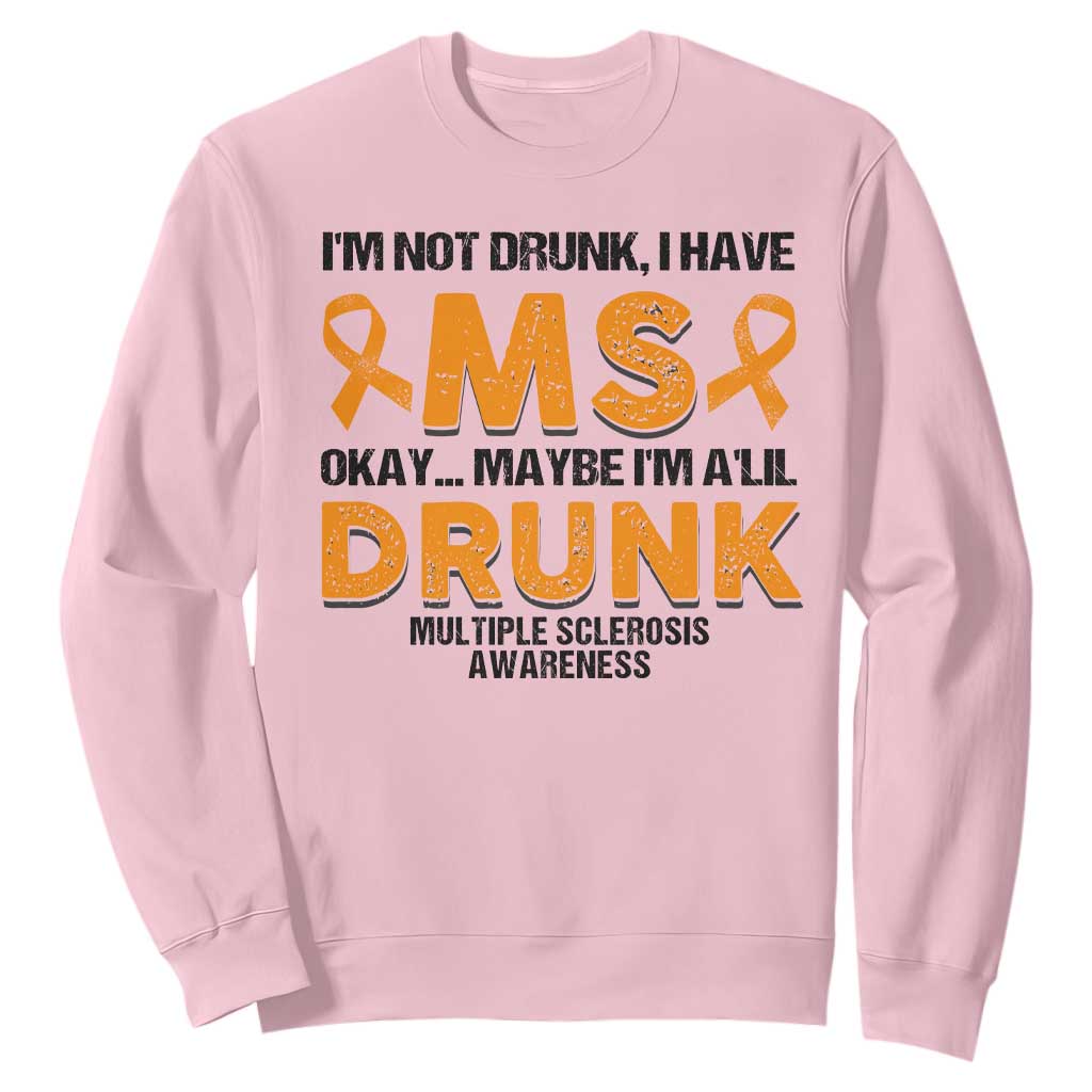 Multiple Sclerosis Awareness Sweatshirt Orange Ribbon I'm Not Drunk I Have MS TS10 Light Pink Print Your Wear