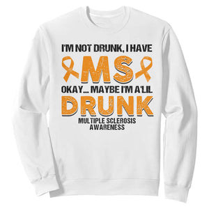 Multiple Sclerosis Awareness Sweatshirt Orange Ribbon I'm Not Drunk I Have MS TS10 White Print Your Wear