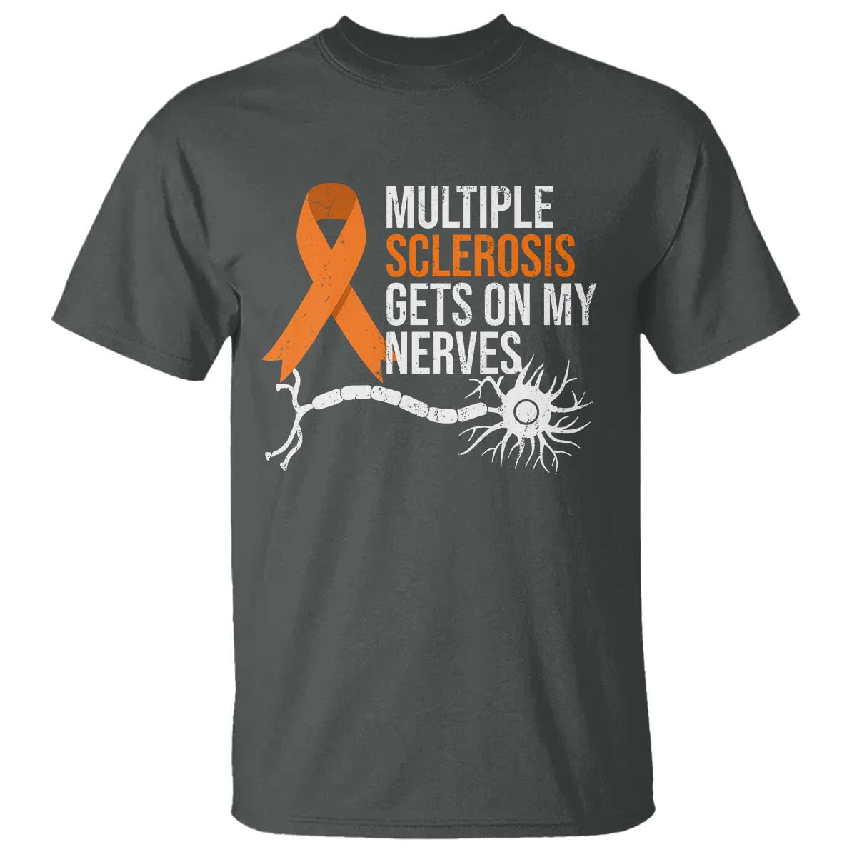 Multiple Sclerosis Awareness T Shirt Orange Ribbon MS Gets On My Nerves TS10 Dark Heather Print Your Wear