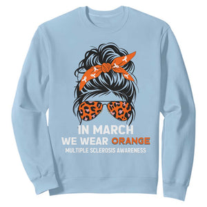In March We Wear Orange MS Warrior Sweatshirt Multiple Sclerosis Support Squad TS10 Light Blue Print Your Wear