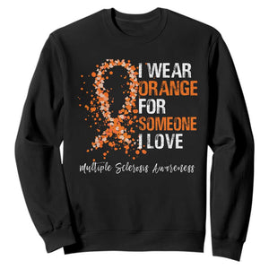 Multiple Sclerosis Awareness Sweatshirt Orange Ribbon Wear Orange For Someone I Love TS10 Black Print Your Wear