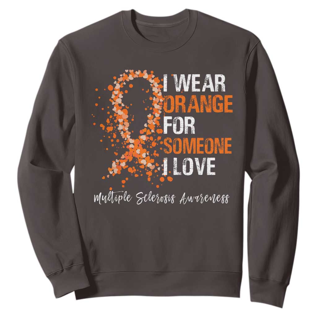 Multiple Sclerosis Awareness Sweatshirt Orange Ribbon Wear Orange For Someone I Love TS10 Dark Chocolate Print Your Wear