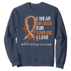 Multiple Sclerosis Awareness Sweatshirt Orange Ribbon Wear Orange For Someone I Love TS10 Navy Print Your Wear