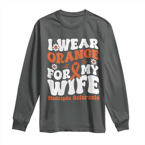 Multiple Sclerosis Awareness Long Sleeve Shirt Orange Ribbon I Wear Orange For My Wife Fight MS TS10 Dark Heather Print Your Wear