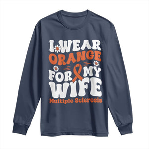 Multiple Sclerosis Awareness Long Sleeve Shirt Orange Ribbon I Wear Orange For My Wife Fight MS TS10 Navy Print Your Wear