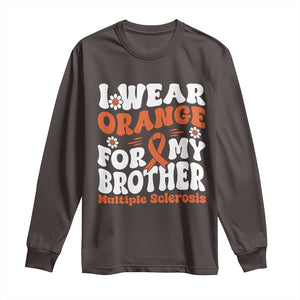 Multiple Sclerosis Awareness Long Sleeve Shirt Orange Ribbon I Wear Orange For My Brother Fight MS TS10 Dark Chocolate Print Your Wear