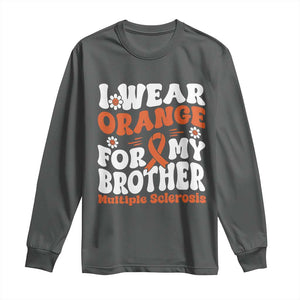 Multiple Sclerosis Awareness Long Sleeve Shirt Orange Ribbon I Wear Orange For My Brother Fight MS TS10 Dark Heather Print Your Wear