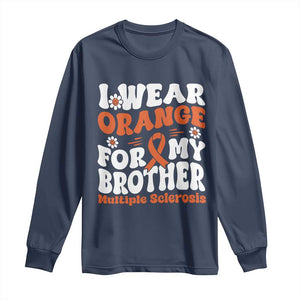 Multiple Sclerosis Awareness Long Sleeve Shirt Orange Ribbon I Wear Orange For My Brother Fight MS TS10 Navy Print Your Wear