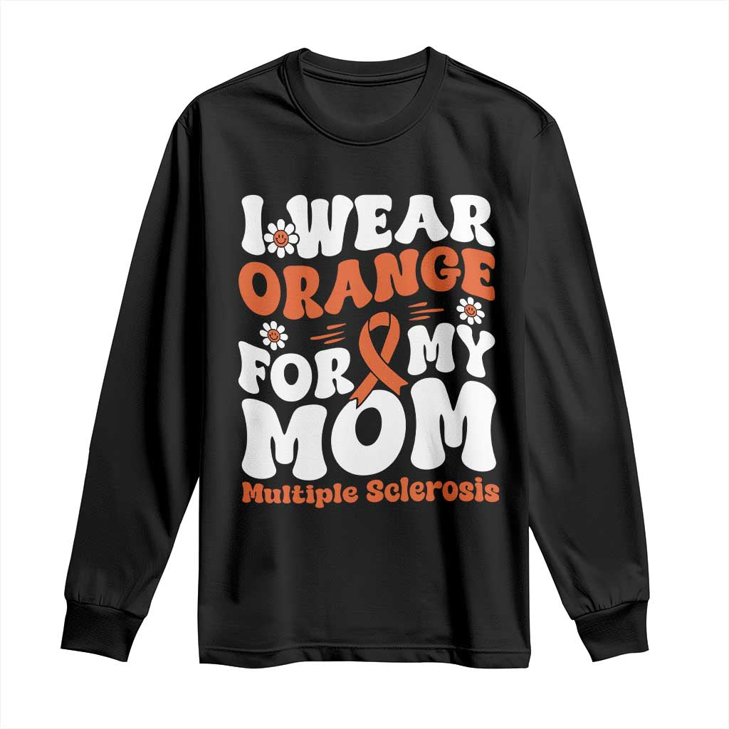 Multiple Sclerosis Awareness Long Sleeve Shirt Orange Ribbon I Wear Orange For My Mom Fight MS TS10 Black Print Your Wear