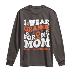 Multiple Sclerosis Awareness Long Sleeve Shirt Orange Ribbon I Wear Orange For My Mom Fight MS TS10 Dark Chocolate Print Your Wear