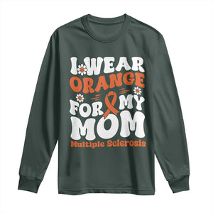 Multiple Sclerosis Awareness Long Sleeve Shirt Orange Ribbon I Wear Orange For My Mom Fight MS TS10 Dark Forest Green Print Your Wear