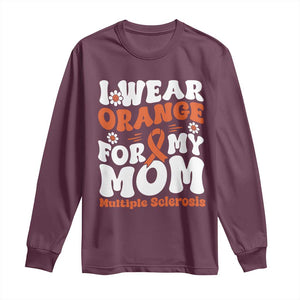 Multiple Sclerosis Awareness Long Sleeve Shirt Orange Ribbon I Wear Orange For My Mom Fight MS TS10 Maroon Print Your Wear