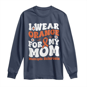 Multiple Sclerosis Awareness Long Sleeve Shirt Orange Ribbon I Wear Orange For My Mom Fight MS TS10 Navy Print Your Wear