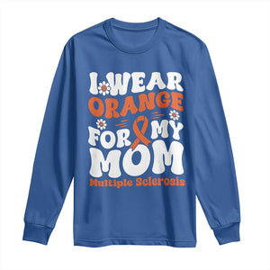 Multiple Sclerosis Awareness Long Sleeve Shirt Orange Ribbon I Wear Orange For My Mom Fight MS TS10 Royal Blue Print Your Wear